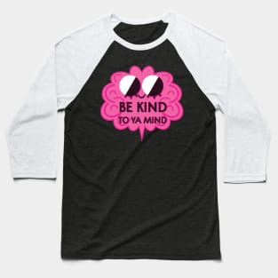 Be Kind To Ya Mind Baseball T-Shirt